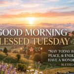 280+ Good Morning Blessed Tuesday: Powerful Blessings & Prayers